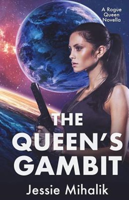 The Queen's Gambit: (Rogue Queen Book 1), Jessie Mihalik - Paperback - 9781721619672