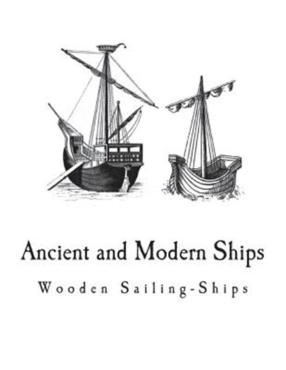 Ancient and Modern Ships: Wooden Sailing-Ships, George C. V. Holmes - Paperback - 9781721630288