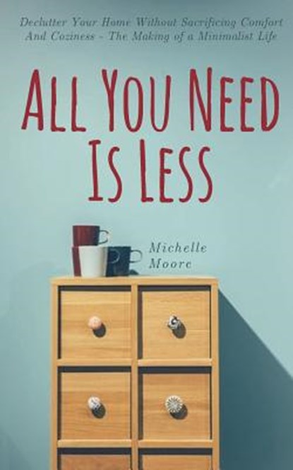 All You Need Is Less, Michelle Moore - Paperback - 9781721954803
