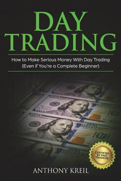 Day Trading: The #1 Day Trading Guide to Learn the Best Trading Strategies to 10x Your Profits (Bonus Beginner Lessons: Analysis of, Anthony Kreil - Paperback - 9781722017798