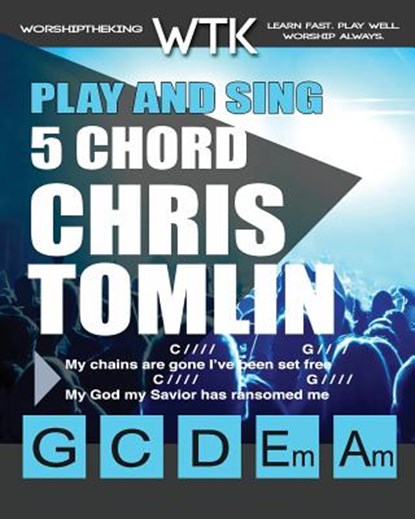 Play and Sing 5 Chord Chris Tomlin Songs for Worship: Easy-to-Play Guitar Chord Charts, Eric Michael Roberts - Paperback - 9781722020002