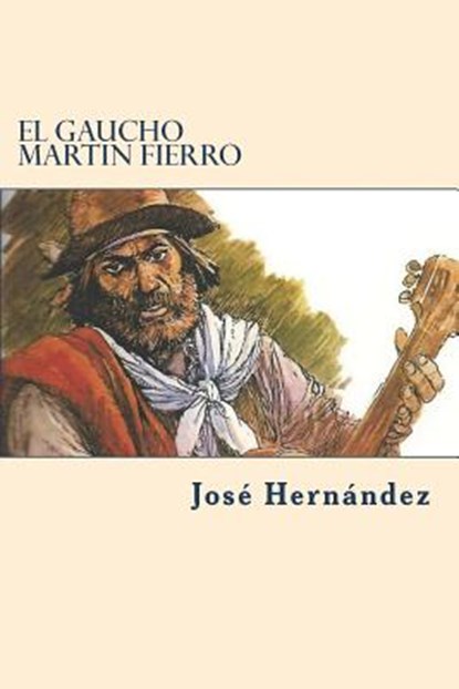 El Gaucho Martin Fierro, Jose Hernandez - Paperback - 9781722084455