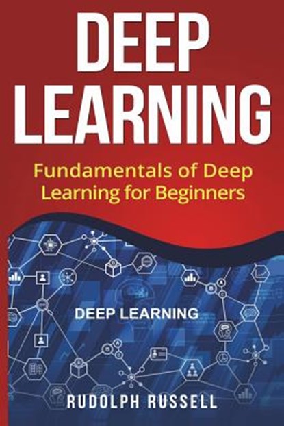 Deep Learning: Fundamentals of Deep Learning for Beginners, Rudolph Russell - Paperback - 9781722222888