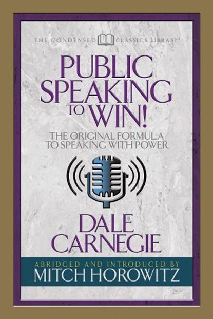 Public Speaking to Win (Condensed Classics), Dale Carnegie ; Mitch Horowitz - Paperback - 9781722500405