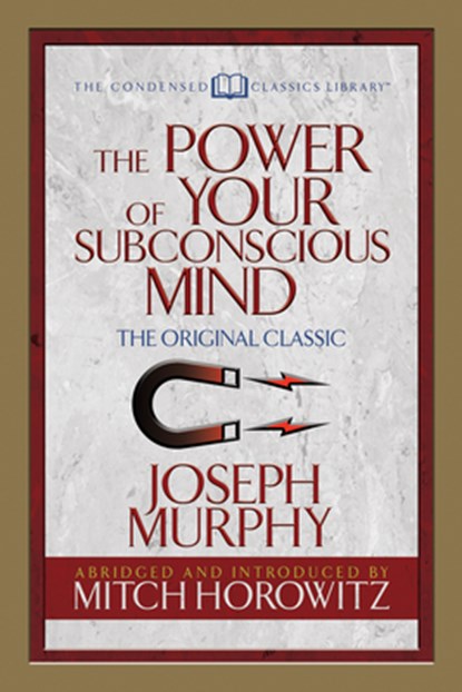 The Power of Your Subconscious Mind (Condensed Classics), Dr. Joseph Murphy ; Mitch Horowitz - Paperback - 9781722500412