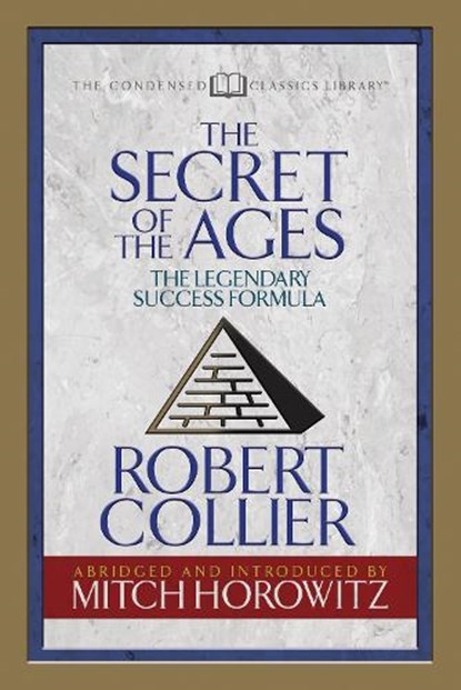 The Secret of the Ages (Condensed Classics), Robert Collier ; Mitch Horowitz - Paperback - 9781722500542