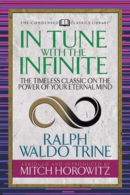 In Tune With the Infinite (Condensed Classics), Ralph Waldo Trine ; Mitch Horowitz - Paperback - 9781722500764