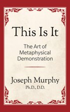 This is It!: The Art of Metaphysical Demonstration | Joseph Murphy | 