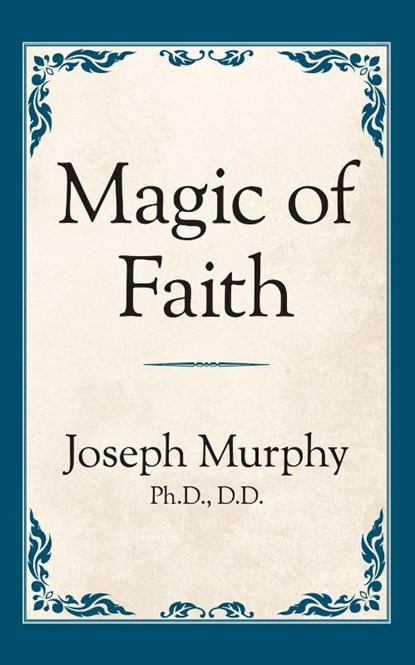 Magic of Faith, Dr. Joseph Murphy - Paperback - 9781722501327