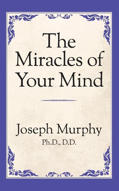 The Miracles of Your Mind, Dr. Joseph Murphy - Paperback - 9781722501433