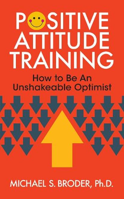 Positive Attitude Training, MICHAEL S.,  Ph.D. Broder - Paperback - 9781722501709