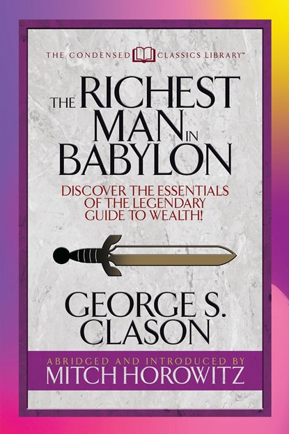 The Richest Man in Babylon (Condensed Classics), George S. Clason ; Mitch Horowitz - Paperback - 9781722501860