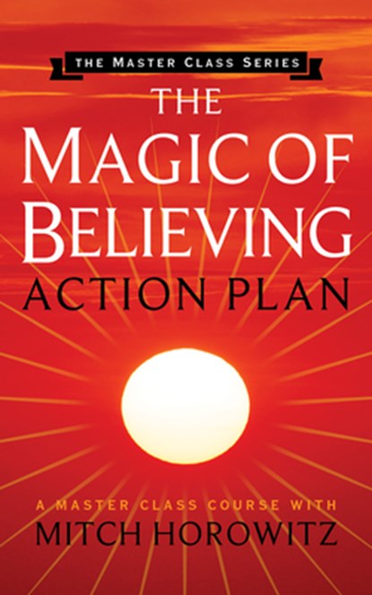 The Magic of Believing Action Plan (Master Class Series), Mitch Horowitz - Paperback - 9781722502324