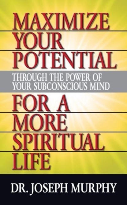 Maximize Your Potential Through the Power of Your Subconscious Mind for A More Spiritual Life, Dr. Joseph Murphy - Paperback - 9781722502553
