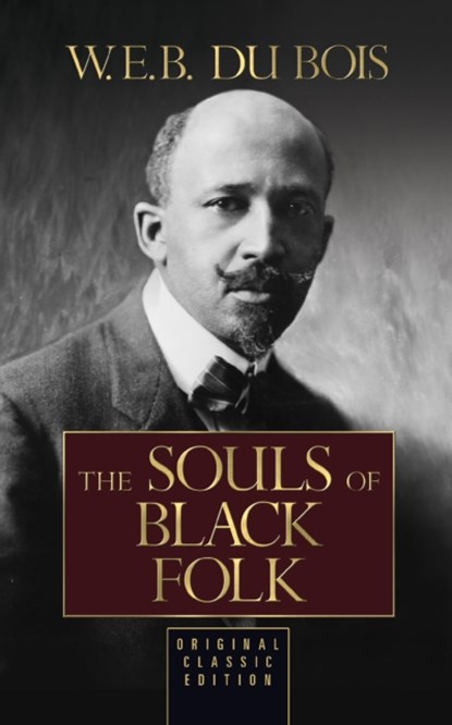 The Souls of Black Folk (Original Classic Edition), W.E.B. Du Bois - Paperback - 9781722502904