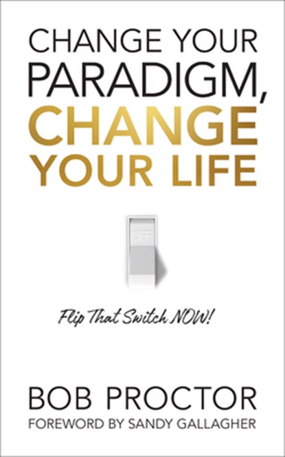 Change Your Paradigm, Change Your Life, Bob Proctor - Gebonden - 9781722505233