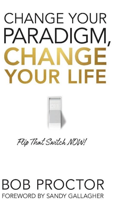 Change Your Paradigm, Change Your Life, Bob Proctor - Gebonden - 9781722505233
