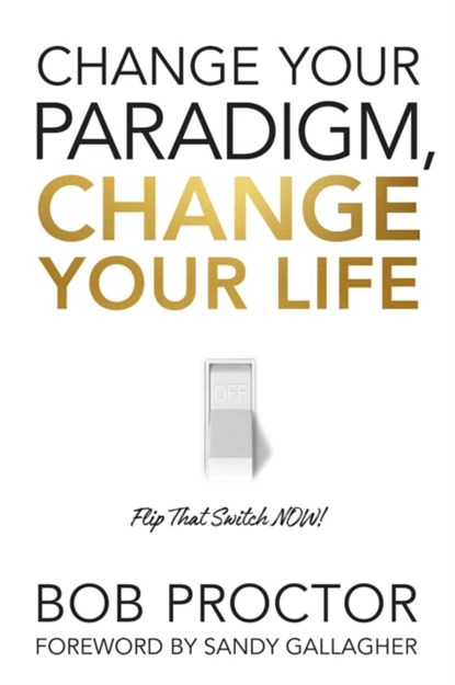 Change Your Paradigm, Change Your Life, Bob Proctor - Gebonden - 9781722505233