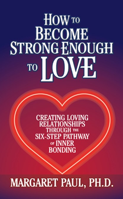 How to Become Strong Enough to Love, Margaret Paul - Paperback - 9781722505714