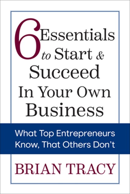 6 Essentials to Start & Succeed in Your Own Business, Brian Tracy - Paperback - 9781722506445