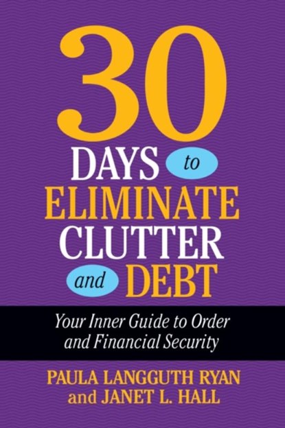 30 Days to Eliminate Clutter and Debt, Paula Langguth Ryan - Paperback - 9781722506926