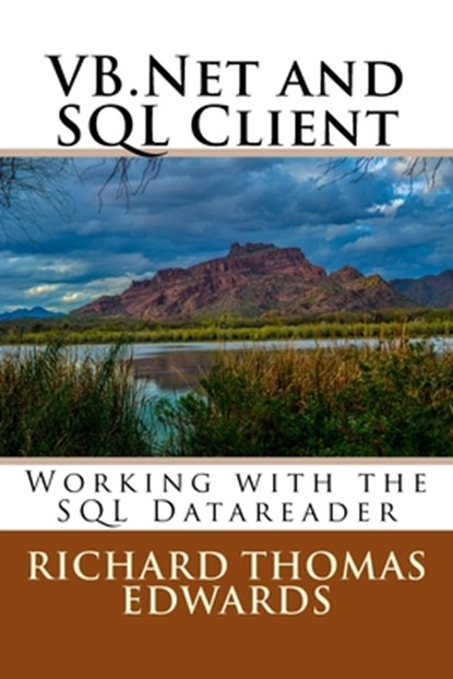 VB.Net and SQL Client: Working with the SQL Datareader, Richard Thomas Edwards - Paperback - 9781722638856