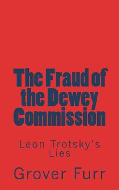 The Fraud of the Dewey Commission: Leon Trotsky's Lies, Grover Furr - Paperback - 9781722702243