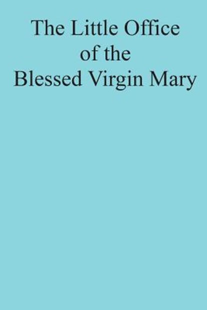 The Little Office of the Blessed Virgin Mary, Brother Hermenegild Tosf - Paperback - 9781722896270