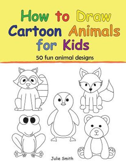 How to Draw Cartoon Animals for Kids, Julie Smith - Paperback - 9781723020339