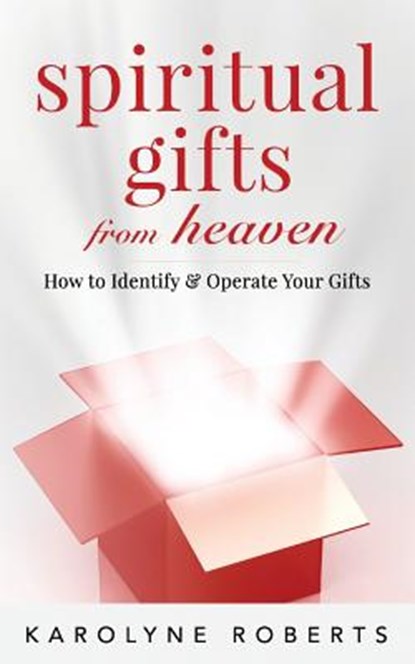 Spiritual Gifts from Heaven: How to Identify and Operate Your Gifts, Karolyne Roberts - Paperback - 9781723036224