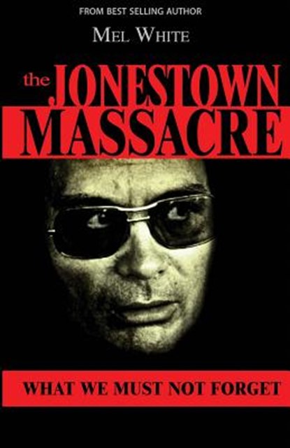 The Jonestown Massacre: What We Must Not Forget, Mel White - Paperback - 9781723141843