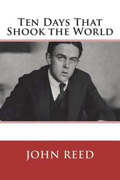 Ten Days That Shook the World, John Reed - Paperback - 9781723450648