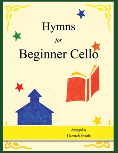 Hymns for Beginner Cello: Easy Hymns for early Cellists, Hannah C. Sheats - Paperback - 9781723491658