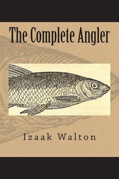 The Complete Angler, Izaak Walton - Paperback - 9781723492563
