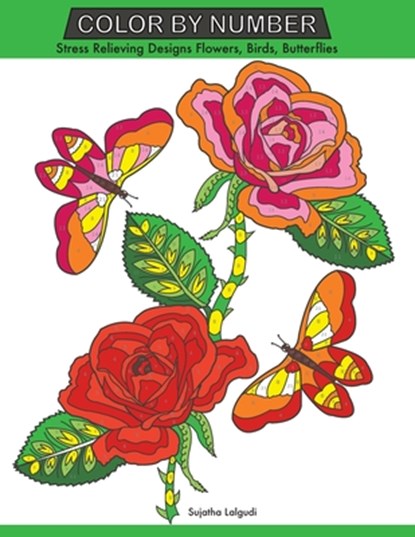 Color by Number: Stress Relieving Designs Flowers, Birds, Butterflies Coloring book, Large Print Color by Number, Sujatha Lalgudi - Paperback - 9781723712944