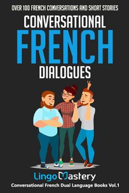 Conversational French Dialogues: Over 100 French Conversations and Short Stories, Lingo Mastery - Paperback - 9781723757792