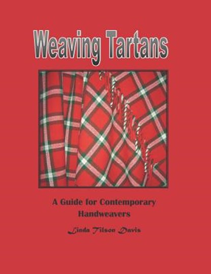 Weaving Tartans: A Guide for Contemporary Handweavers, Linda Tilson Davis - Paperback - 9781723818028