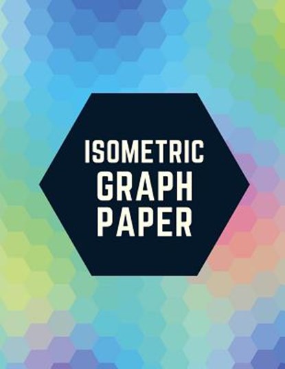 Isometric Graph Paper: Draw Your Own 3D, Sculpture or Landscaping Geometric Designs! 1/4 inch Equilateral Triangle Isometric Graph Recticle T, Makmak Notebooks - Paperback - 9781723930911