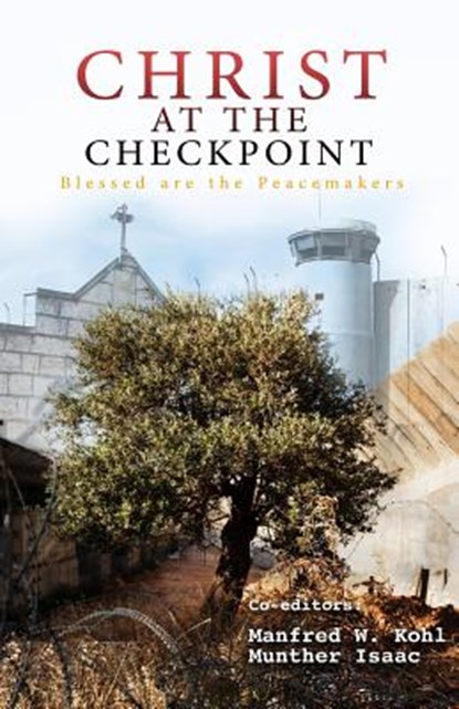 Christ at the Checkpoint: Blessed Are the Peacemakers, ISAAC,  Munther - Paperback - 9781723976070