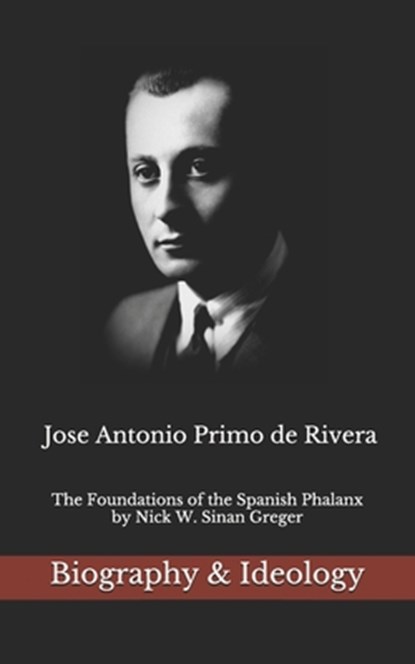 Jose Antonio Primo de Rivera, Nick W Sinan Greger ; Jose Antonio Primo De Rivera - Paperback - 9781724155764