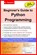 Beginner's Guide to Python Programming: Learn Python 3 Fundamentals, Plotting and Tkinter GUI Development Easily, Serhan Yamacli - Paperback - 9781724536341