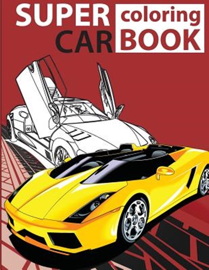 Super Car Coloring Book: Cars coloring book for kids - activity books for preschooler - coloring book for Boys, Girls, Fun, coloring book for k, Gray Kusman - Paperback - 9781724549587