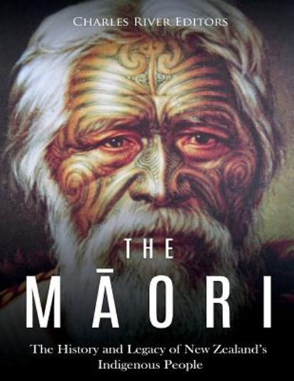 The Maori: The History and Legacy of New Zealand's Indigenous People, Charles River - Paperback - 9781724562364
