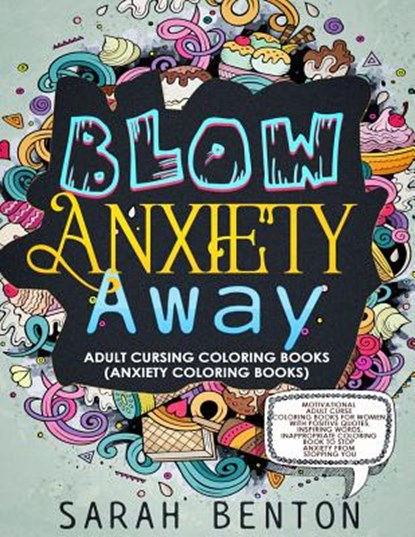 Adult Cursing Coloring Books - Blow Anxiety Away (Anxiety Coloring Books): Motivational Adult Curse Coloring Books for Women with Positive Quotes, Ins, Sarah Benton - Paperback - 9781724656179