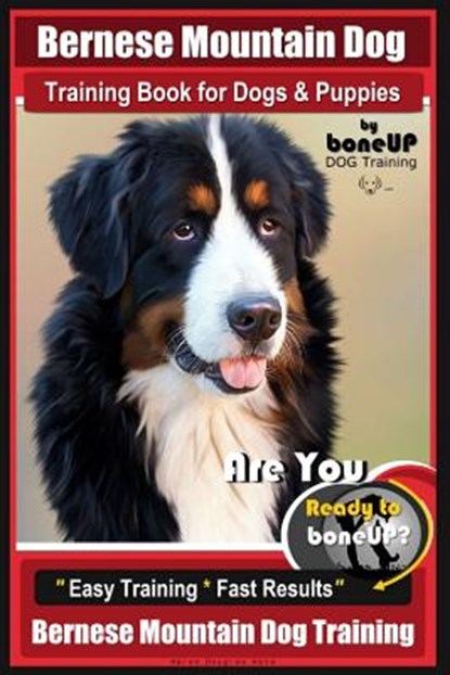 Bernese Mountain Dog Training Book for Dogs & Puppies By BoneUP DOG Training: Are You Ready to Bone Up? Easy Training * Fast Results Bernese Mountain, Karen Douglas Kane - Paperback - 9781724683151