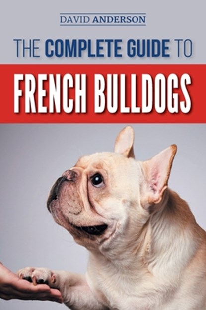 The Complete Guide to French Bulldogs, David Anderson - Paperback - 9781724704832