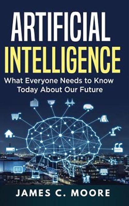 ARTIFICIAL INTELLIGENCE, James C. Moore - Paperback - 9781724819390