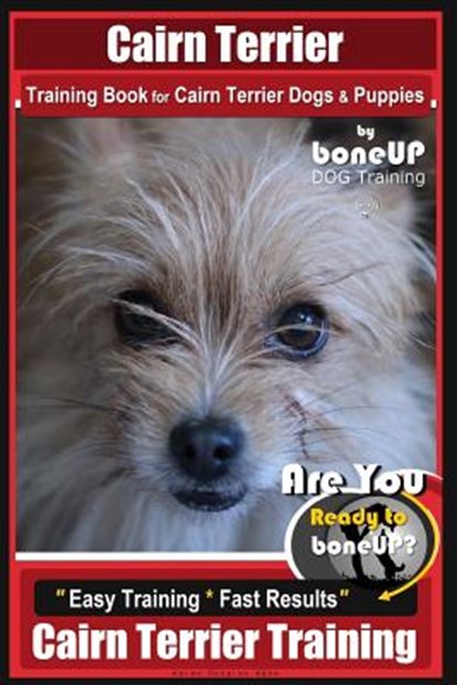 Cairn Terrier Training Book for Cairn Terrier Dogs & Puppies By BoneUP DOG Training: Are You Ready to Bone Up? Easy Training * Fast Results Cairn Terr, Karen Douglas Kane - Paperback - 9781724986498