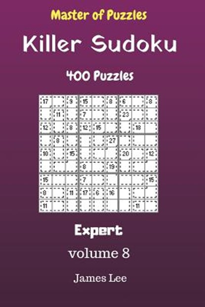 Master of Puzzles - Killer Sudoku 400 Expert Puzzles 9x9 vol. 8, James Lee - Paperback - 9781725060647