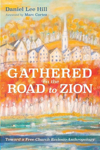 Gathered on the Road to Zion, Daniel Lee Hill - Paperback - 9781725250772